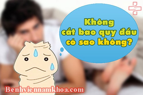 Không cắt bao quy đầu có ảnh hưởng gì?