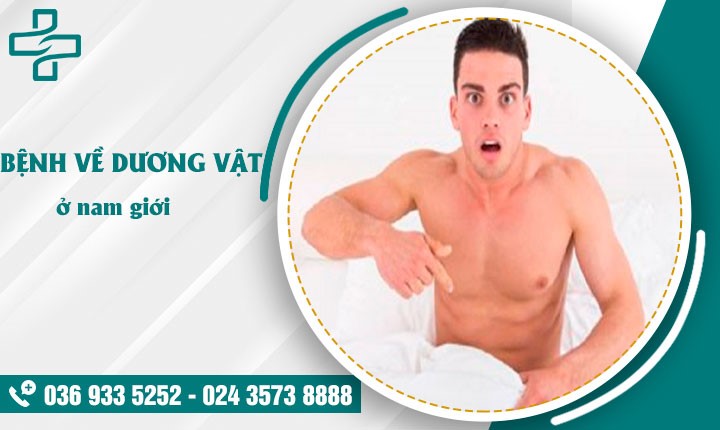 Bệnh về dương vật: Bác sĩ chia sẻ 1 số bệnh dương vật phổ biến