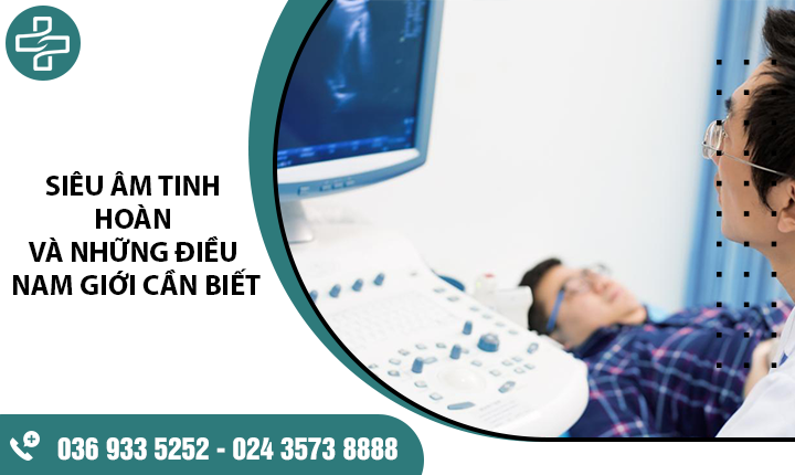 Siêu âm tinh hoàn giúp phát hiện bệnh gì? 3 Căn bệnh thường gặp