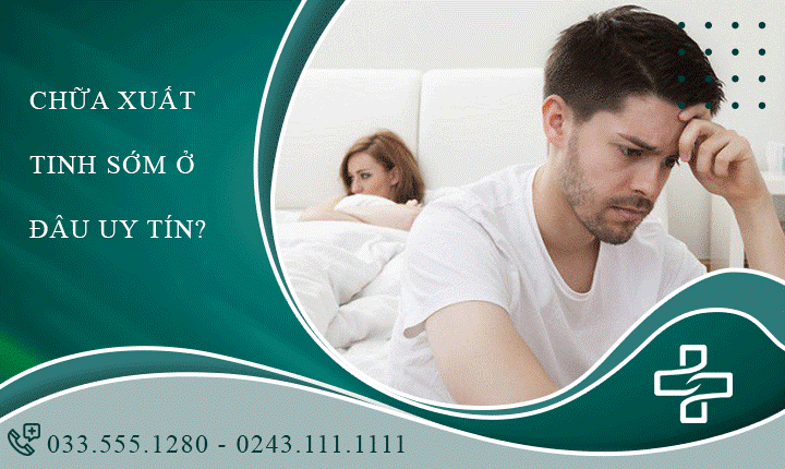 Chữa xuất tinh sớm ở đâu? – Cách nhận biết địa chỉ chữa xuất tinh sớm uy tín!