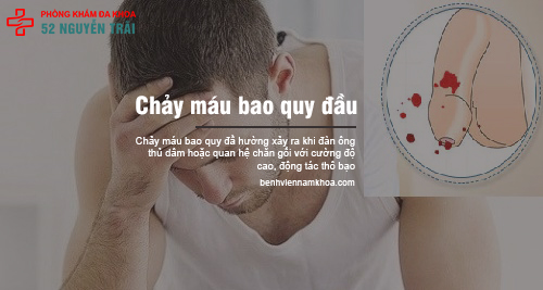 CHẢY MÁU BAO QUY ĐẦU LÀ BỆNH GÌ? CẦN THĂM KHÁM SỚM NGAY KHI CÓ DẤU HIỆU
