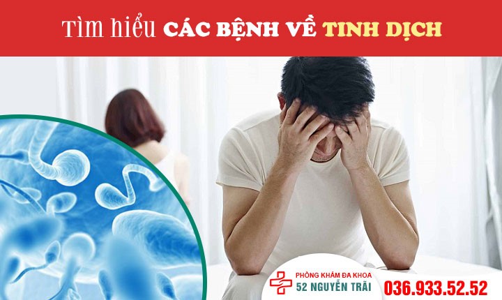 Tìm hiểu các bệnh về tinh dịch để chủ động nhận biết và điều trị hiệu quả